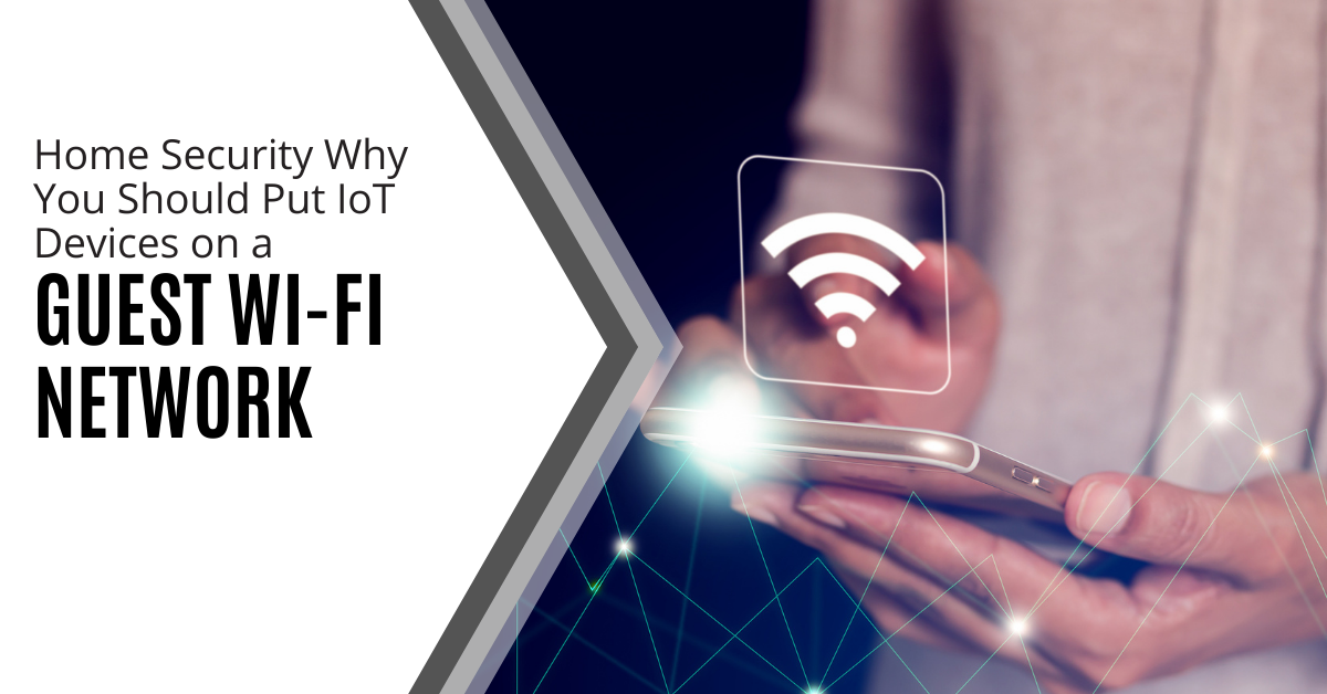 TTT_Blog-Post-Social-Media-Image-Home-Security-Why-You-Should-Put-IoT-Devices-on-a-Guest-Wifi-Network-V3